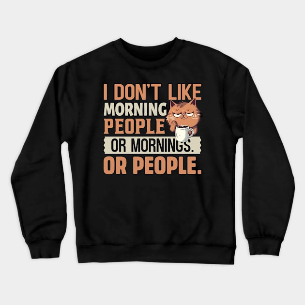 I don't like morning people or mornings Or people Crewneck Sweatshirt by TheDesignDepot